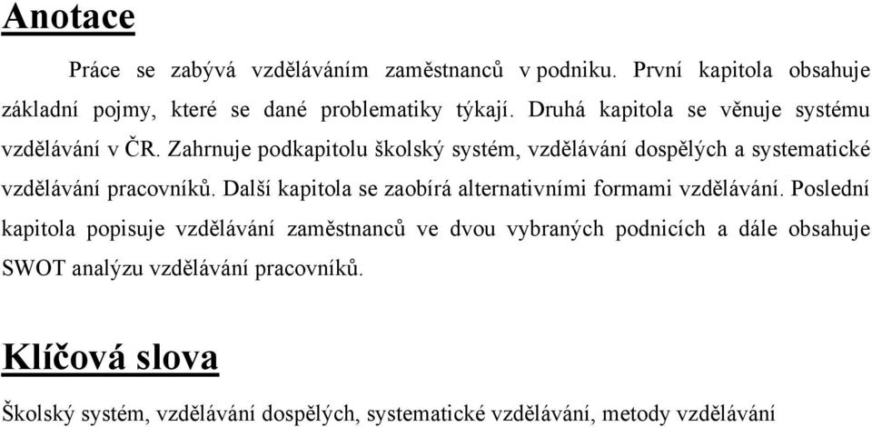 Zahrnuje podkapitolu školský systém, vzdělávání dospělých a systematické vzdělávání pracovníků.