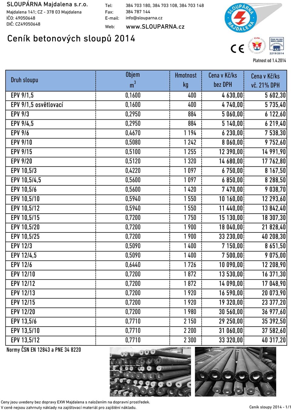 750,00 8 167,50 EPV 10,5/4,5 0,5600 1 097 6 850,00 8 288,50 EPV 10,5/6 0,5600 1 420 7 470,00 9 038,70 EPV 10,5/10 0,5940 1 550 10 160,00 12 293,60 EPV 10,5/12 0,5940 1 550 11 440,00 13 842,40 EPV