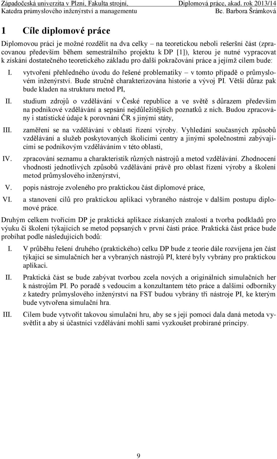 Bude stručně charakterizována historie a vývoj PI. Větší důraz pak bude kladen na strukturu metod PI, II. III. IV.