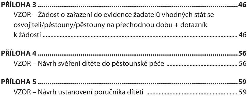 osvojiteli/pěstouny/pěstouny na přechodnou dobu + dotazník k žádosti.