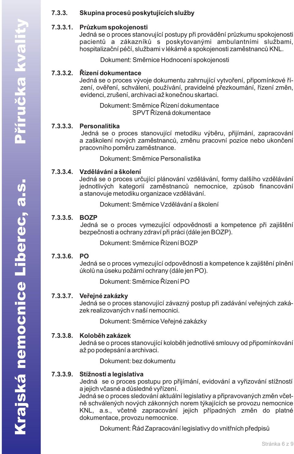 spokojenosti zamìstnancù KNL. Dokument: Smìrnice Hodnocení spokojenosti 7.3.3.2.