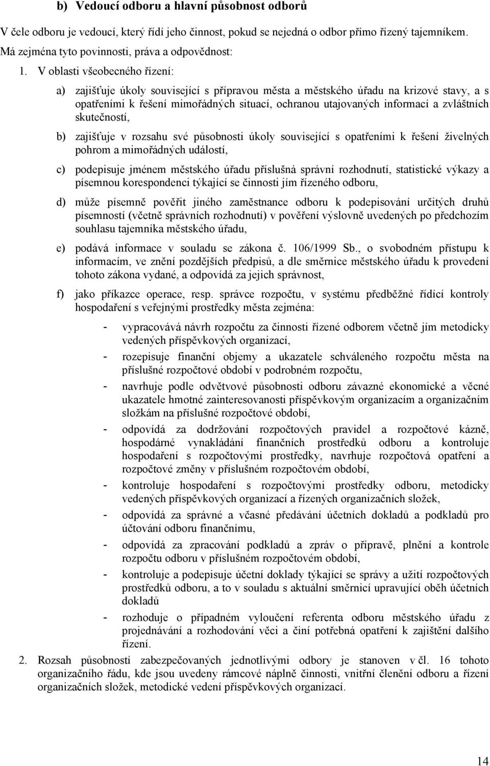 zvláštních skutečností, b) zajišťuje v rozsahu své působnosti úkoly související s opatřeními k řešení živelných pohrom a mimořádných událostí, c) podepisuje jménem městského úřadu příslušná správní