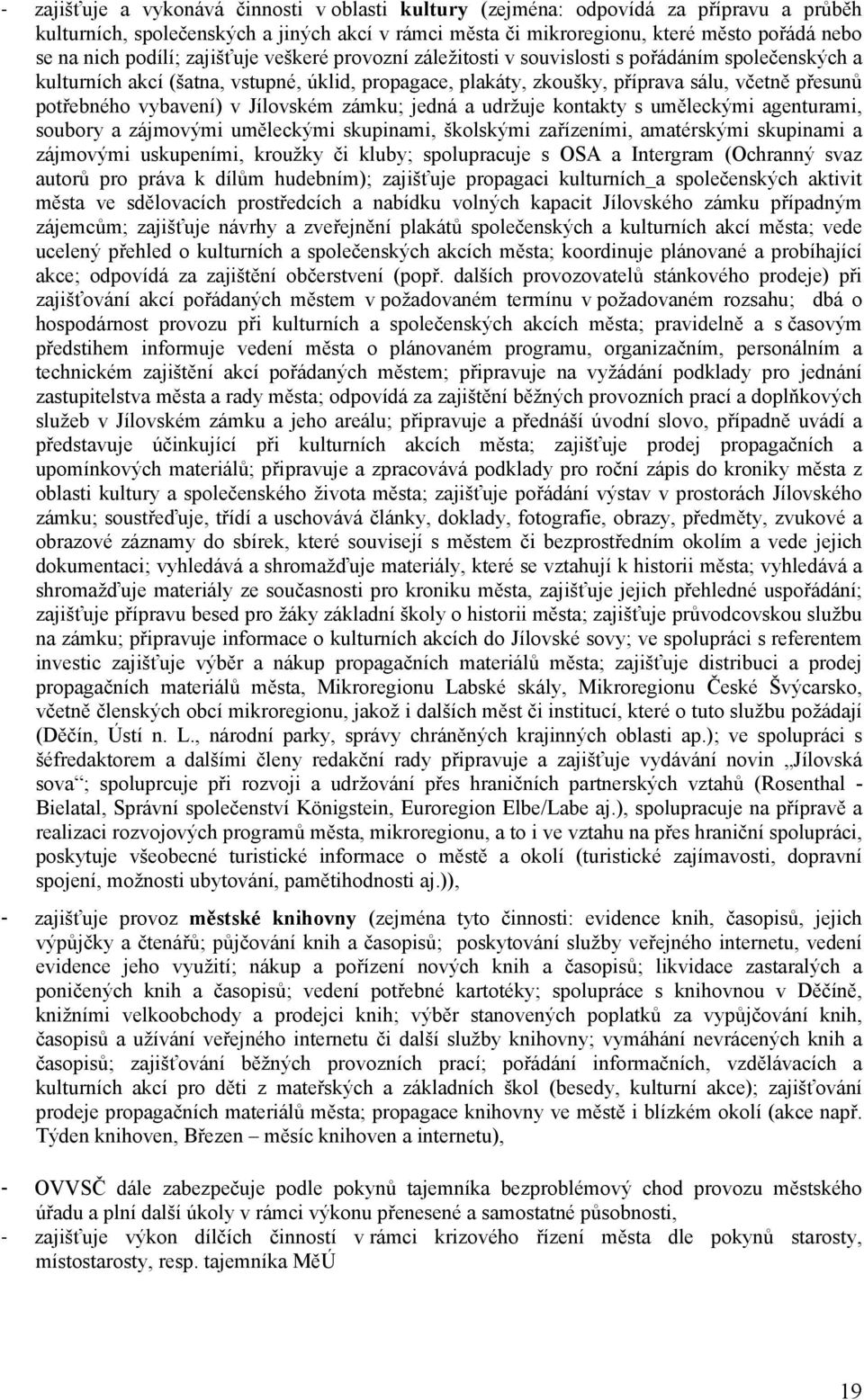 vybavení) v Jílovském zámku; jedná a udržuje kontakty s uměleckými agenturami, soubory a zájmovými uměleckými skupinami, školskými zařízeními, amatérskými skupinami a zájmovými uskupeními, kroužky či