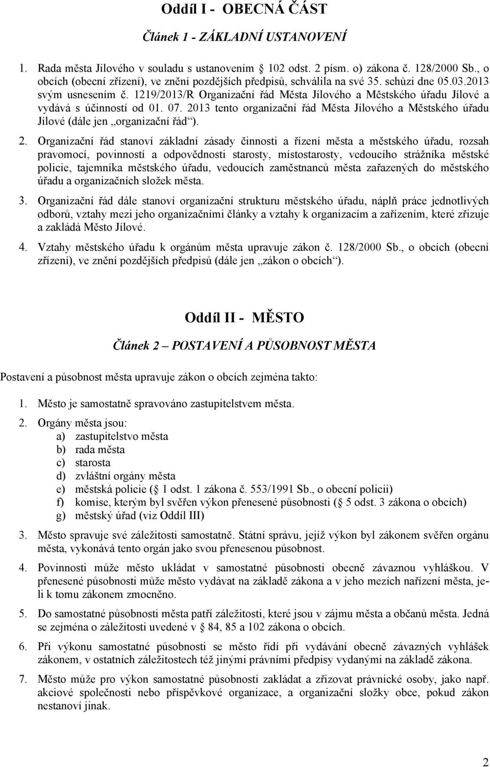 1219/2013/R Organizační řád Města Jílového a Městského úřadu Jílové a vydává s účinností od 01. 07. 20