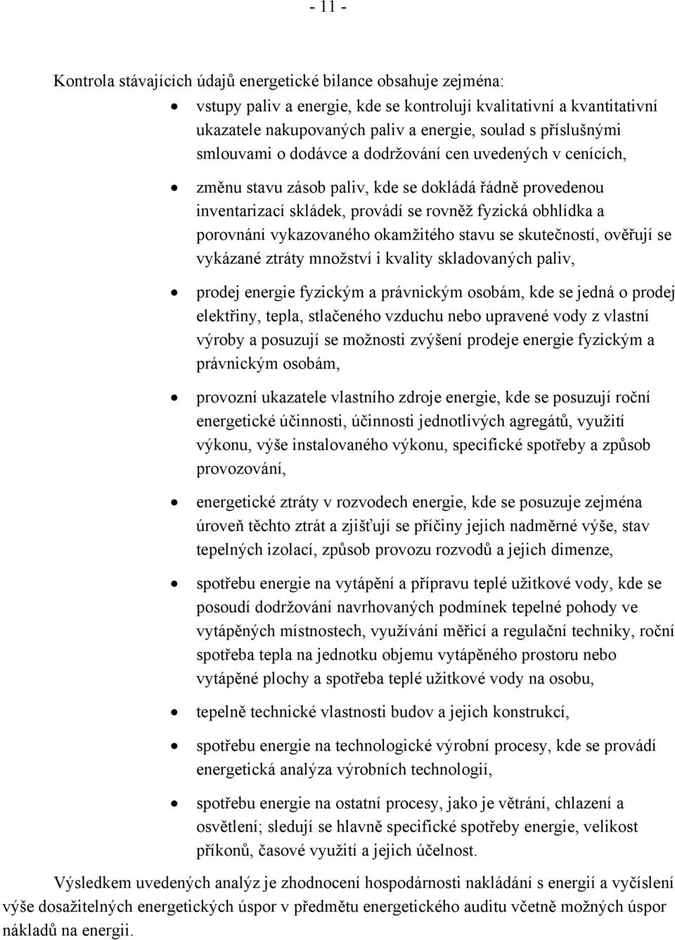 vykazovaného okamžitého stavu se skutečností, ověřují se vykázané ztráty množství i kvality skladovaných paliv, prodej energie fyzickým a právnickým osobám, kde se jedná o prodej elektřiny, tepla,