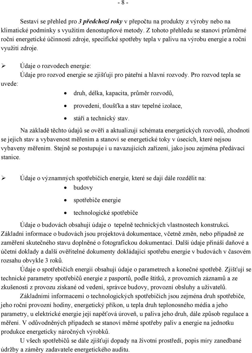 Údaje o rozvodech energie: Údaje pro rozvod energie se zjišťují pro páteřní a hlavní rozvody.