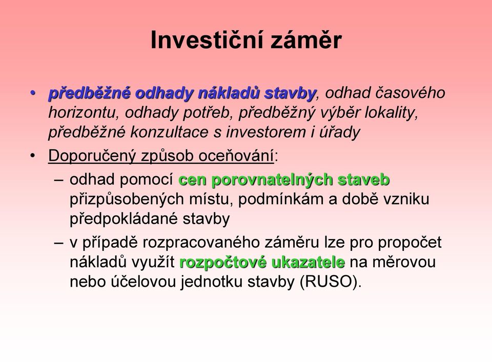 porovnatelných staveb přizpůsobených místu, podmínkám a době vzniku předpokládané stavby v případě