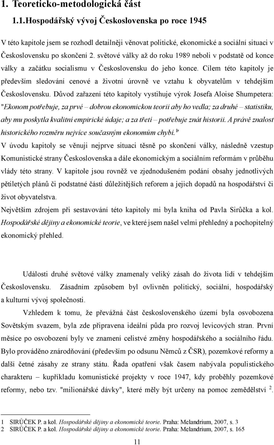 Cílem této kapitoly je především sledování cenové a životní úrovně ve vztahu k obyvatelům v tehdejším Československu.