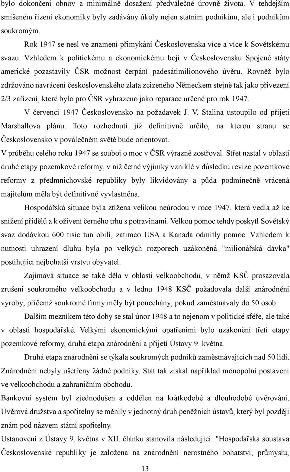 Vzhledem k politickému a ekonomickému boji v Československu Spojené státy americké pozastavily ČSR možnost čerpání padesátimilionového úvěru.