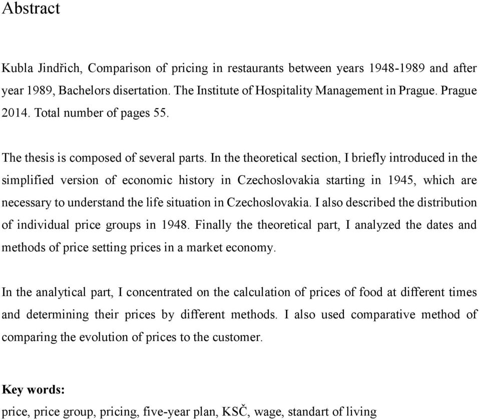 In the theoretical section, I briefly introduced in the simplified version of economic history in Czechoslovakia starting in 1945, which are necessary to understand the life situation in