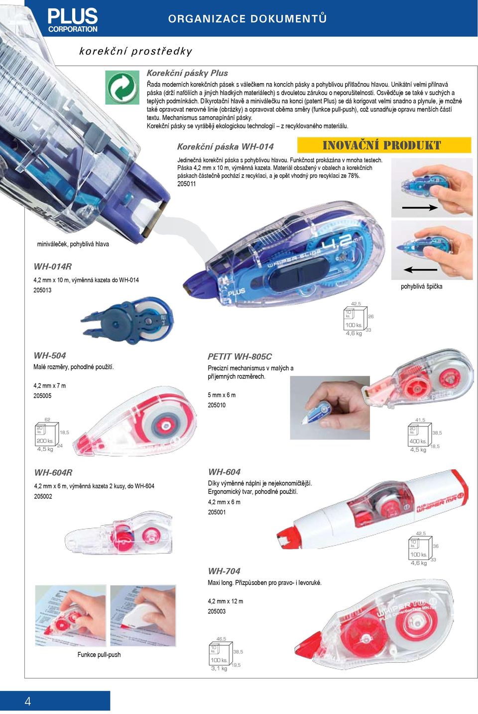 Díkyrotační hlavě a miniválečku na konci (patent Plus) se dá korigovat velmi snadno a plynule, je možné také opravovat nerovné linie (obrázky) a opravovat oběma směry (funkce pull-push), což