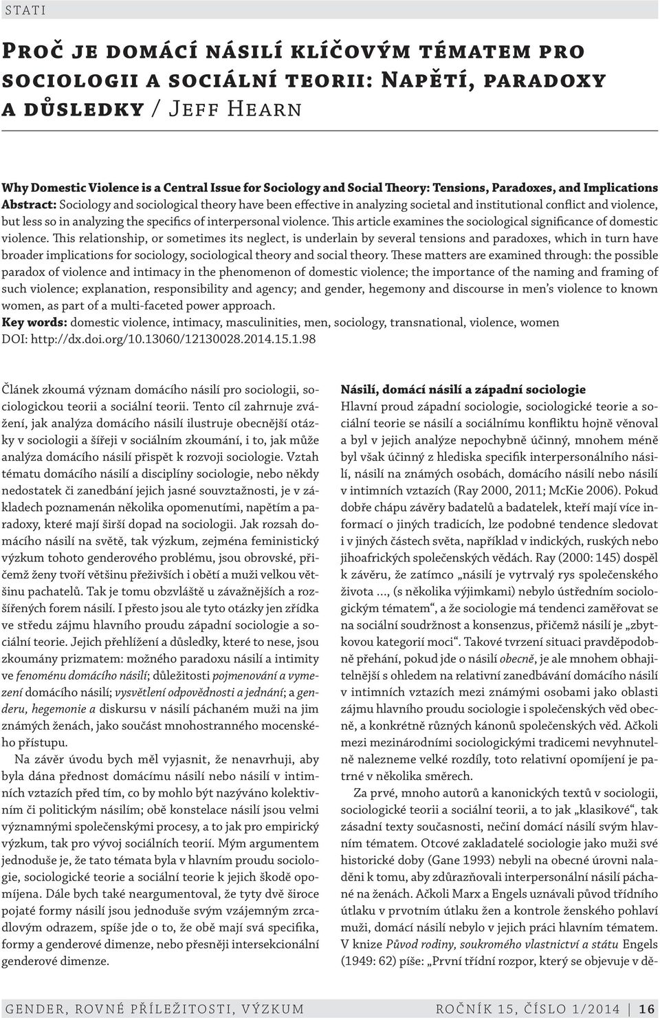 interpersonal violence. This article examines the sociological significance of domestic violence.