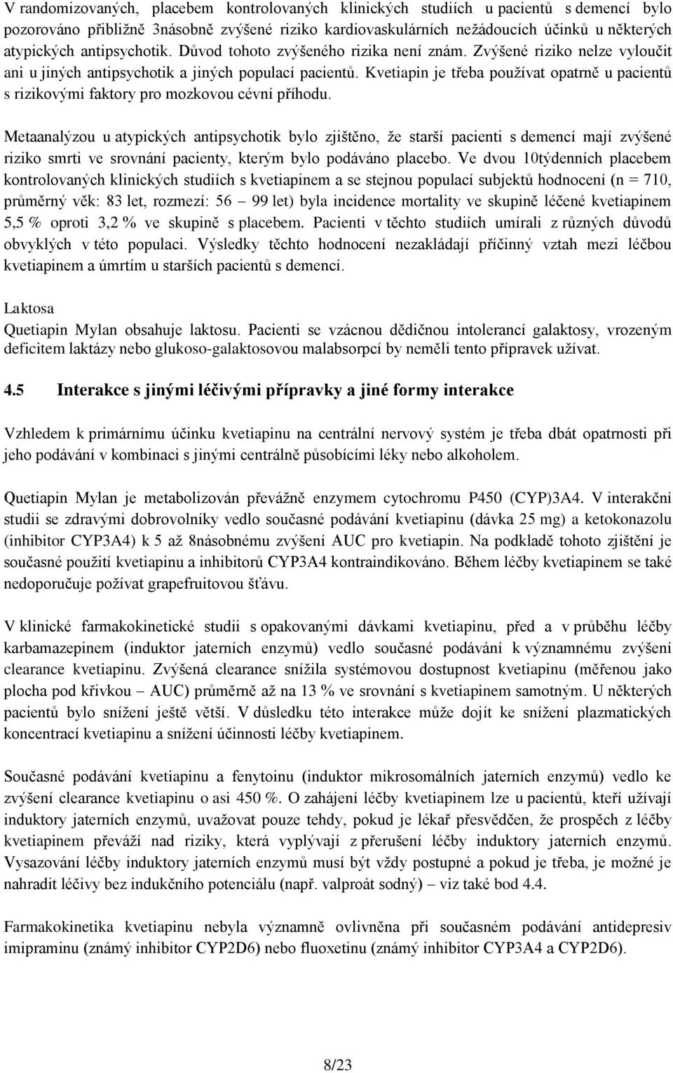 Kvetiapin je třeba používat opatrně u pacientů s rizikovými faktory pro mozkovou cévní příhodu.