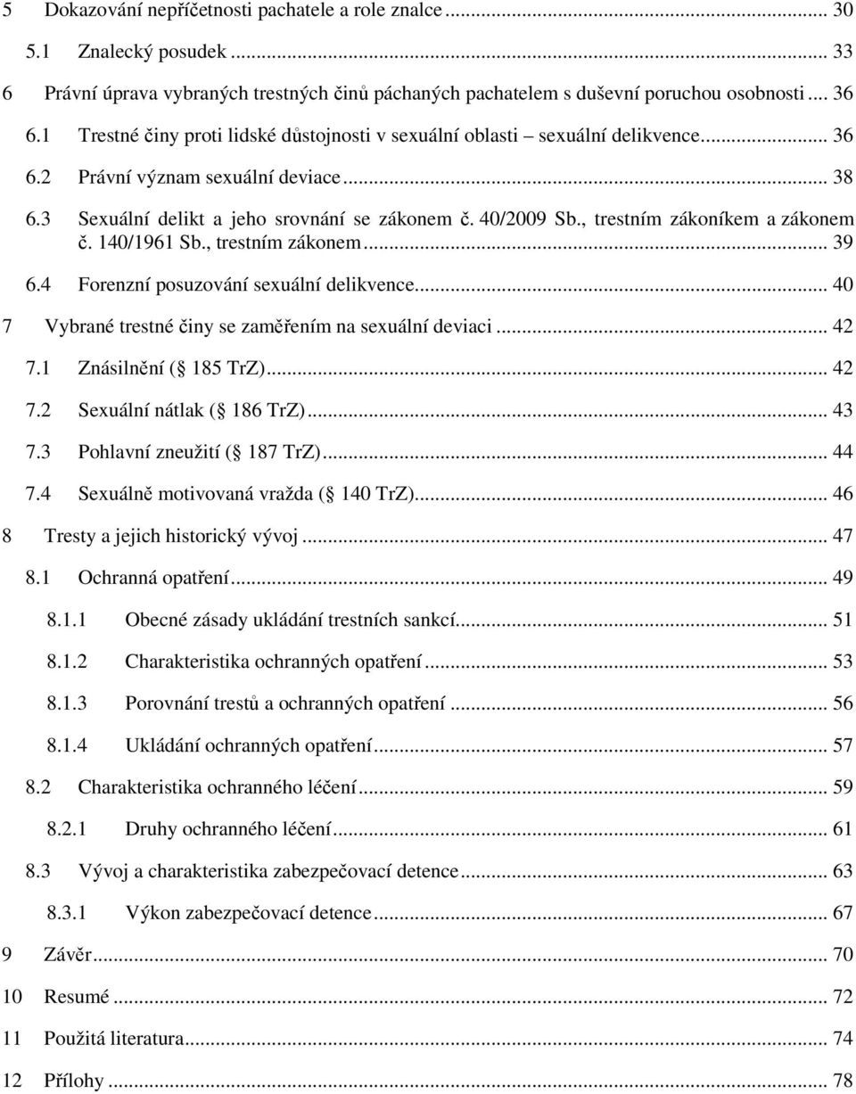 , trestním zákoníkem a zákonem č. 140/1961 Sb., trestním zákonem... 39 6.4 Forenzní posuzování sexuální delikvence... 40 7 Vybrané trestné činy se zaměřením na sexuální deviaci... 42 7.