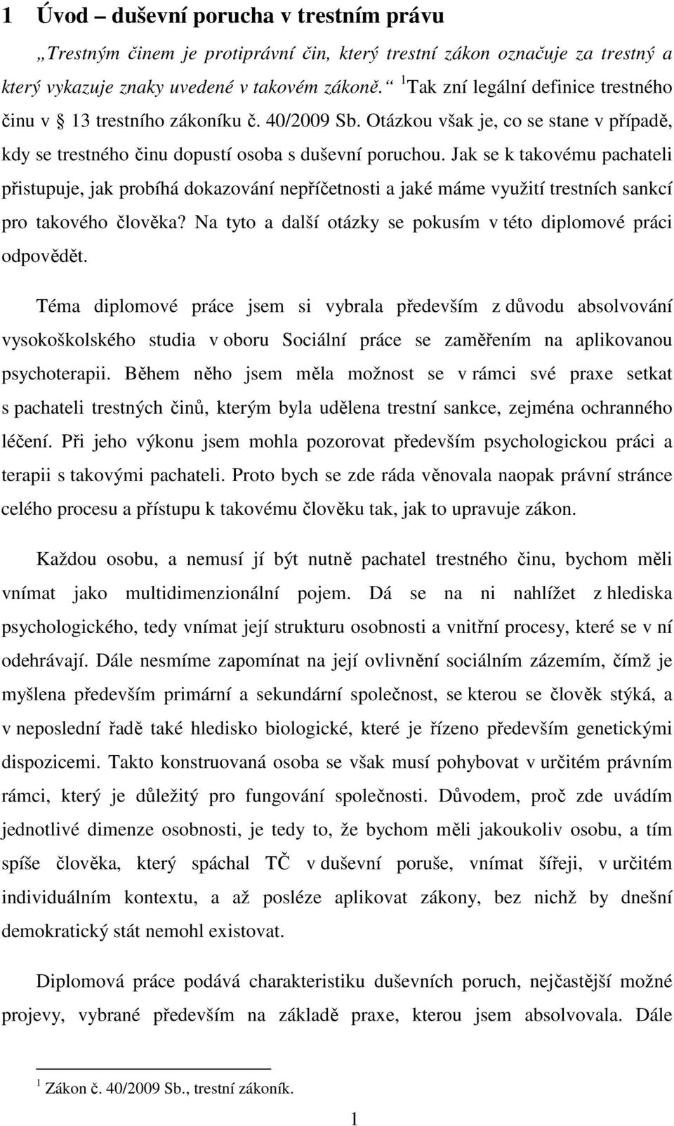 Jak se k takovému pachateli přistupuje, jak probíhá dokazování nepříčetnosti a jaké máme využití trestních sankcí pro takového člověka?