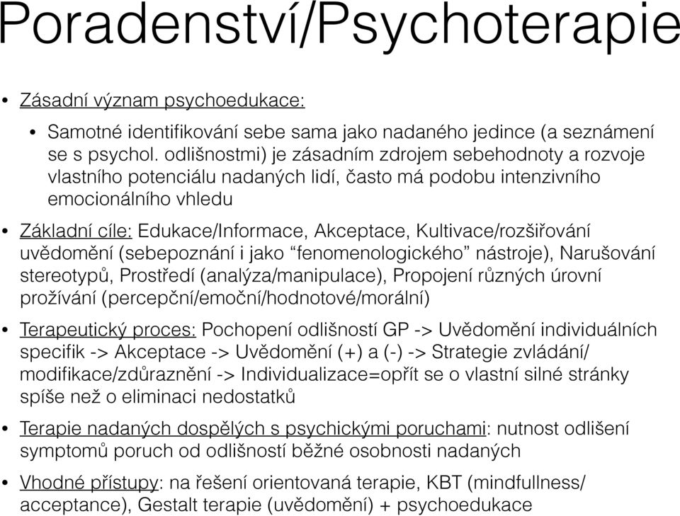 Kultivace/rozšiřování uvědomění (sebepoznání i jako fenomenologického nástroje), Narušování stereotypů, Prostředí (analýza/manipulace), Propojení různých úrovní prožívání