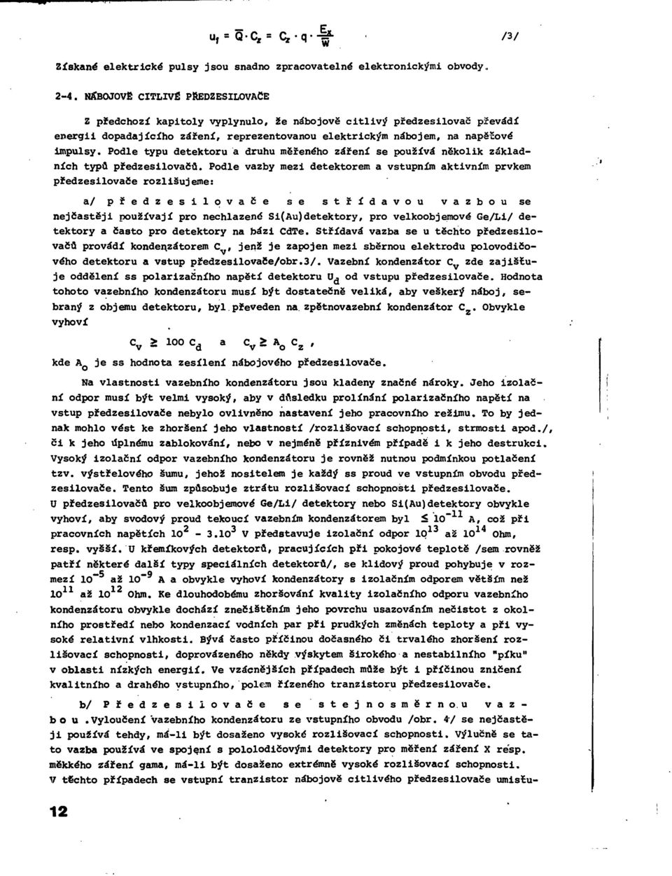 Podle typu detektoru a druhu měřeného záření se používá několik základních typů předzesilovačů.