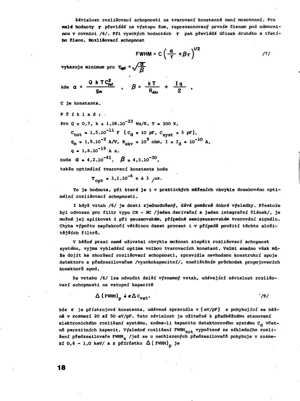 Qm n ek Z Pro Q s 0,7, k = l,38.1o" 23 Ws/K, T «300 K, C tot» l's.10" 11 F (C d «10 pf, C syst = 5 PF). g m = l,5.1o~ 2 A/V, R ekv = 10 9 Ohm, I = I d «10" 10 A, q «1,6.1O" 19 A s, bude O «4,2.