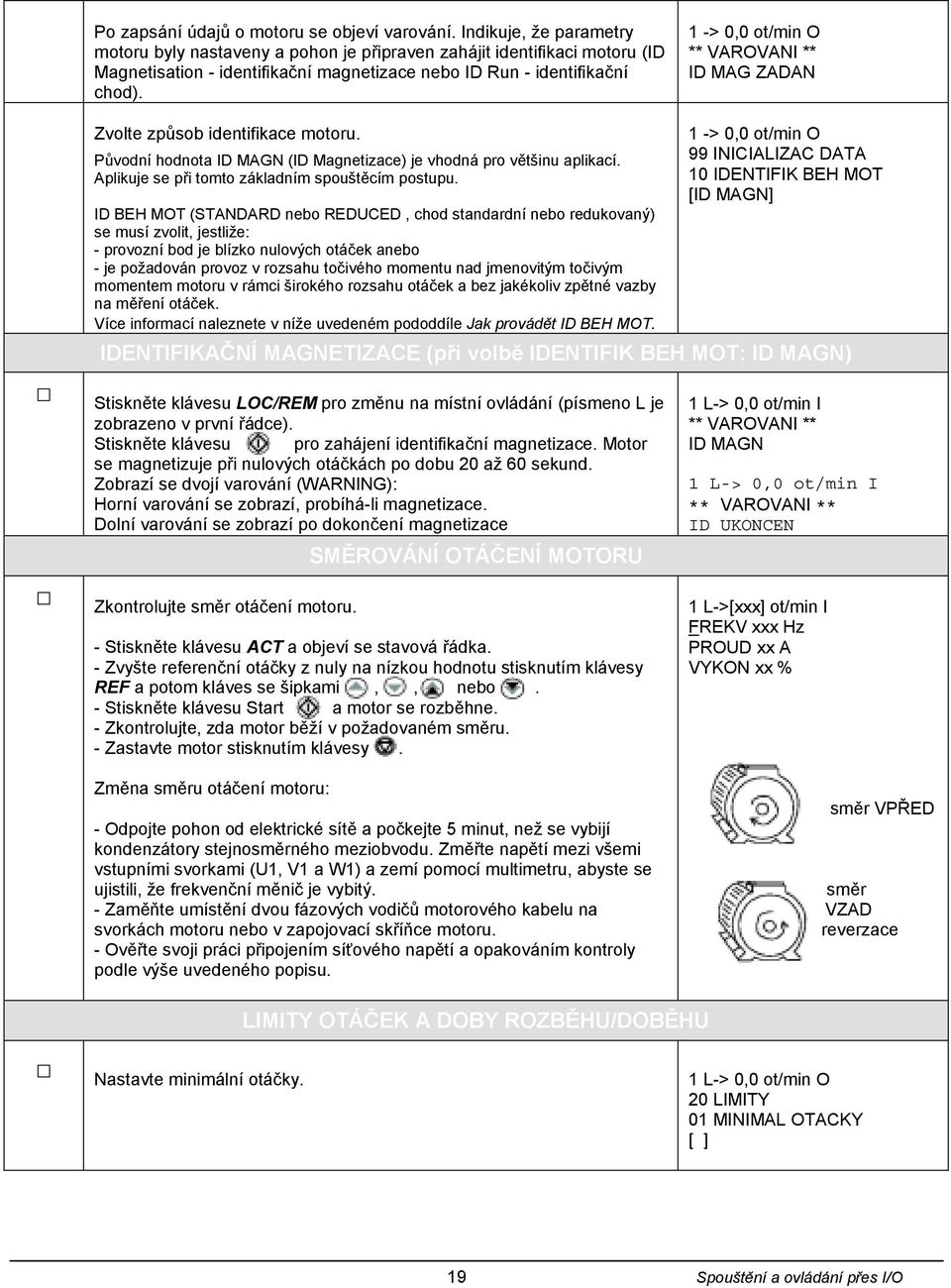 1 -> 0,0 ot/min O ** VAROVANI ** ID MAG ZADAN Zvolte způsob identifikace motoru. Původní hodnota ID MAGN (ID Magnetizace) je vhodná pro většinu aplikací.