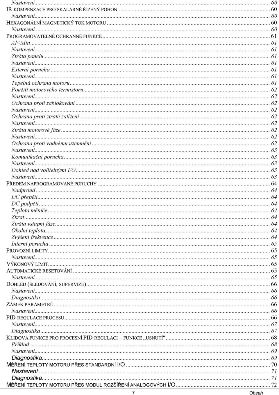 .. 62 Nastavení... 62 Ochrana proti ztrátě zatížení... 62 Nastavení... 62 Ztráta motorové fáze... 62 Nastavení... 62 Ochrana proti vadnému uzemnění... 62 Nastavení... 63 Komunikační porucha.