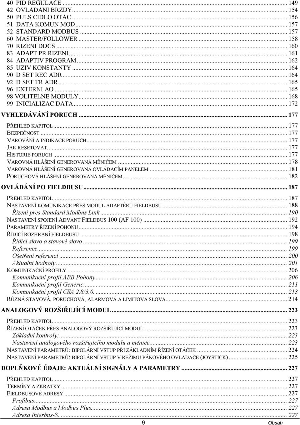 .. 177 PŘEHLED KAPITOL... 177 BEZPEČNOST... 177 VAROVÁNÍ A INDIKACE PORUCH... 177 JAK RESETOVAT... 177 HISTORIE PORUCH... 177 VAROVNÁ HLÁŠENÍ GENEROVANÁ MĚNIČEM.