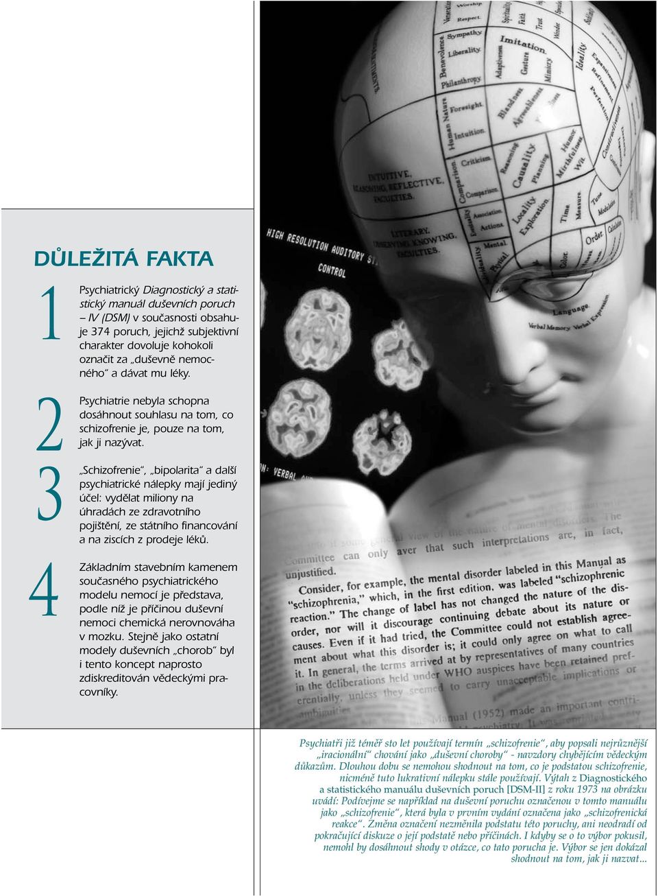 Schizofrenie, bipolarita a další psychiatrické nálepky mají jediný účel: vydělat miliony na úhradách ze zdravotního pojištění, ze státního financování a na ziscích z prodeje léků.