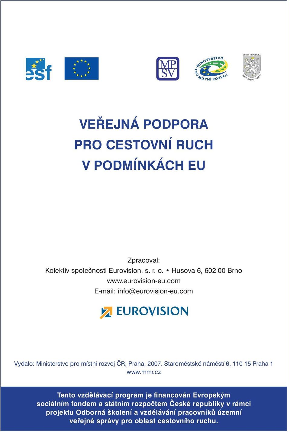 com Vydalo: Ministerstvo pro místní rozvoj ČR, Praha, 2007. Staroměstské náměstí 6, 110 15 Praha 1 www.mmr.