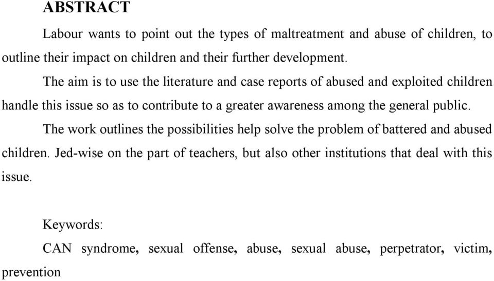 The aim is to use the literature and case reports of abused and exploited children handle this issue so as to contribute to a greater awareness