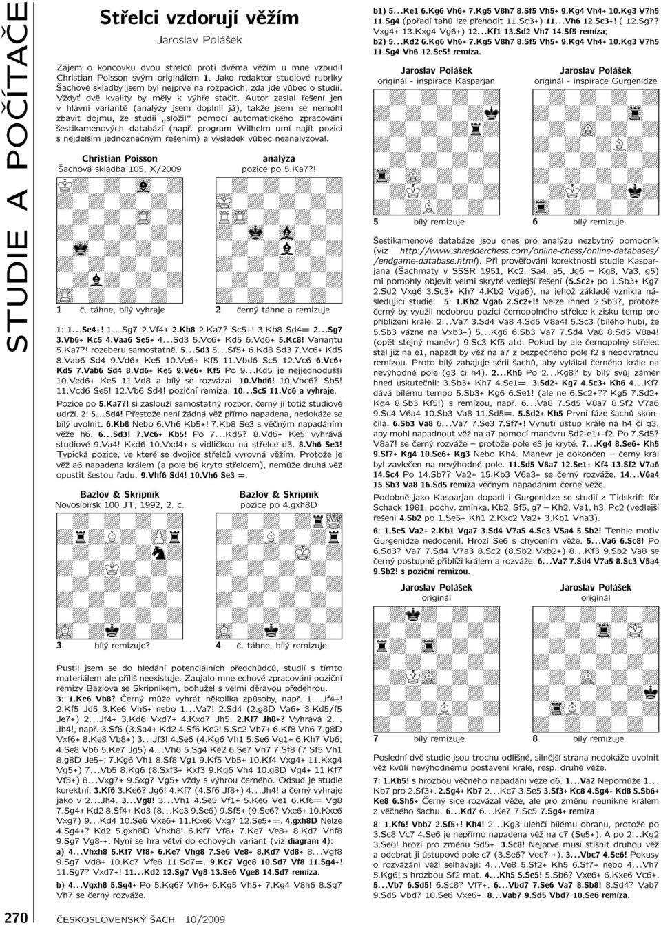 Autor zaslal řešení jen v hlavní variantě (analýzy jsem doplnil já), takže jsem se nemohl zbavit dojmu, že studii složil\ pomocí automatického zpracování šestikamenových databází (např.