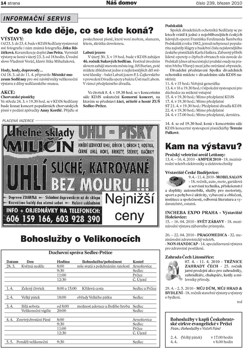 Úvodní slovo Vladimír Voráč, klavír Jitka Mihaliaková. Hody, hody, doprovody Od 18. 3. až do 11. 4.