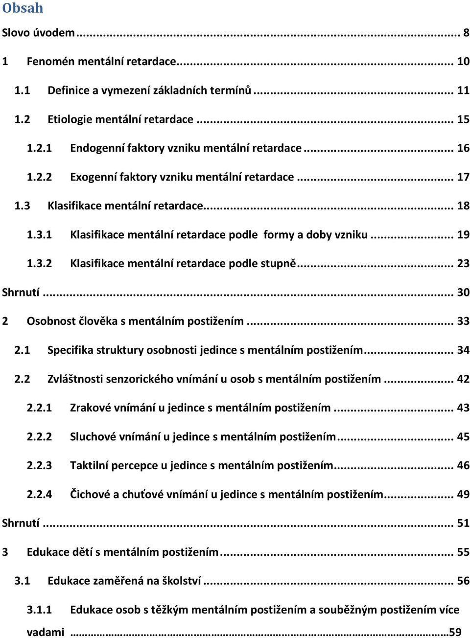 .. 23 Shrnutí... 30 2 Osobnost člověka s mentálním postižením... 33 2.1 Specifika struktury osobnosti jedince s mentálním postižením... 34 2.