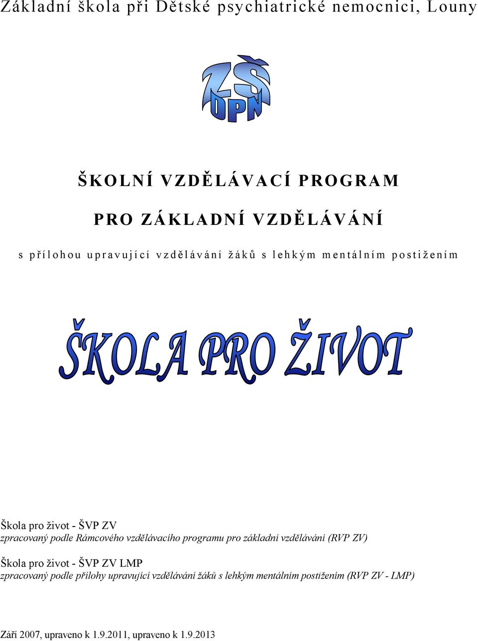 zpracovaný podle Rámcového vzdělávacího programu pro základní vzdělávání (RVP ZV) Škola pro život - ŠVP ZV LMP zpracovaný podle