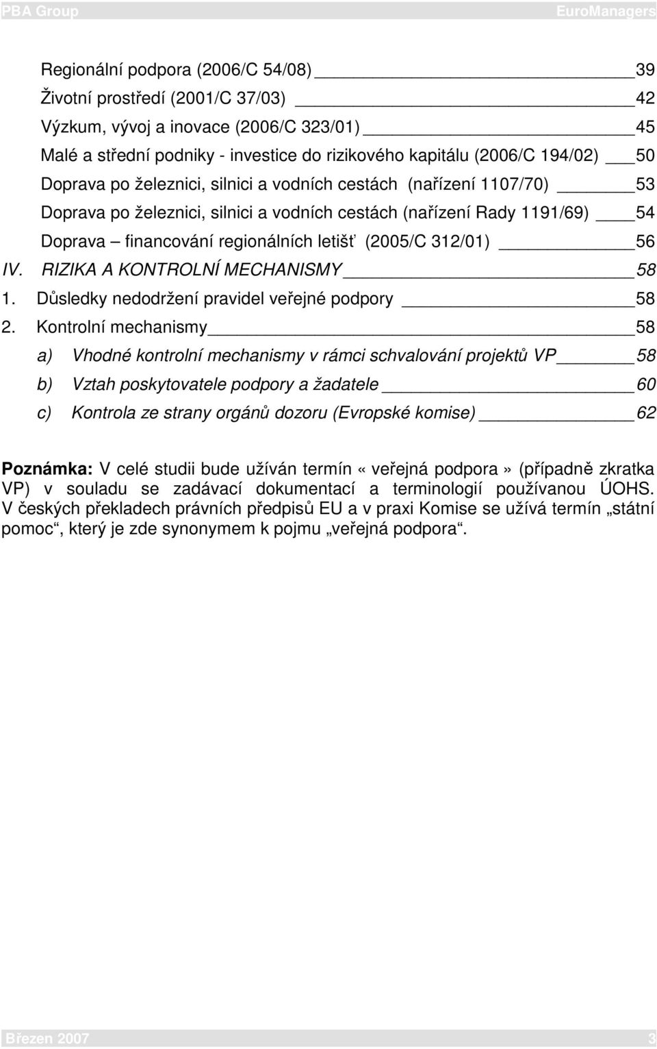 312/01) 56 IV. RIZIKA A KONTROLNÍ MECHANISMY 58 1. Důsledky nedodržení pravidel veřejné podpory 58 2.