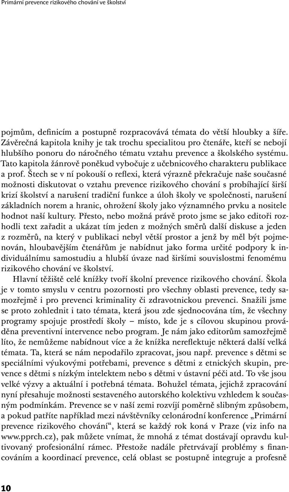 Tato kapitola žánrově poněkud vybočuje z učebnicového charakteru publikace a prof.