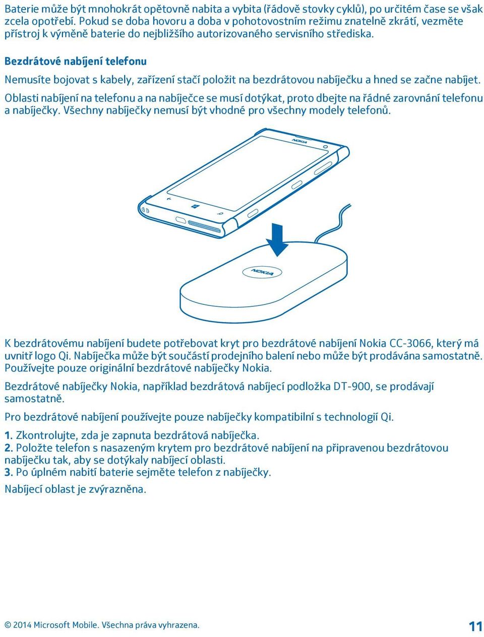Bezdrátové nabíjení telefonu Nemusíte bojovat s kabely, zařízení stačí položit na bezdrátovou nabíječku a hned se začne nabíjet.