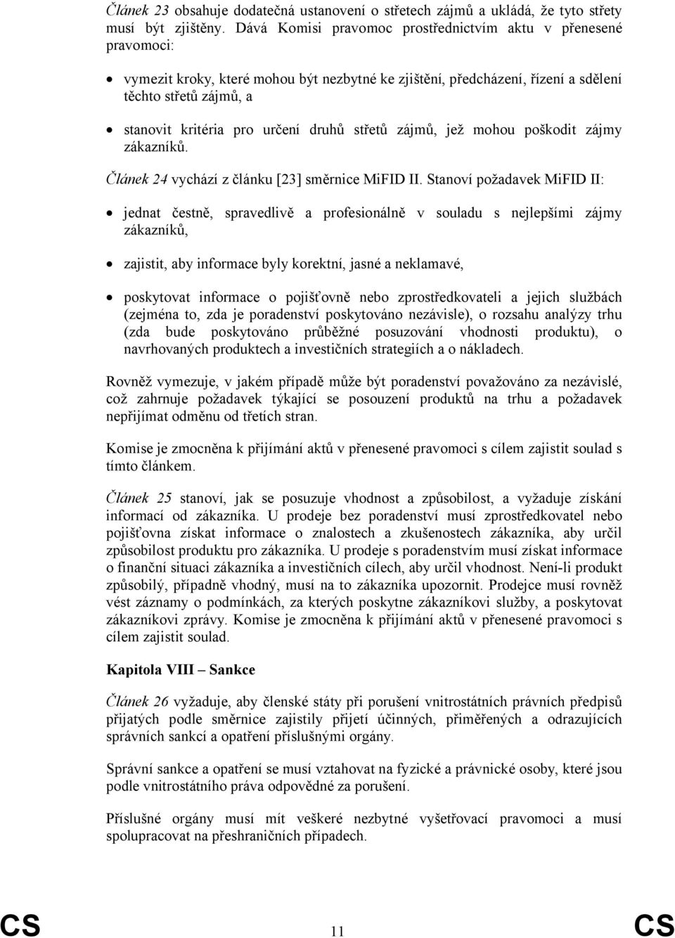 druhů střetů zájmů, jež mohou poškodit zájmy zákazníků. Článek 24 vychází z článku [23] směrnice MiFID II.