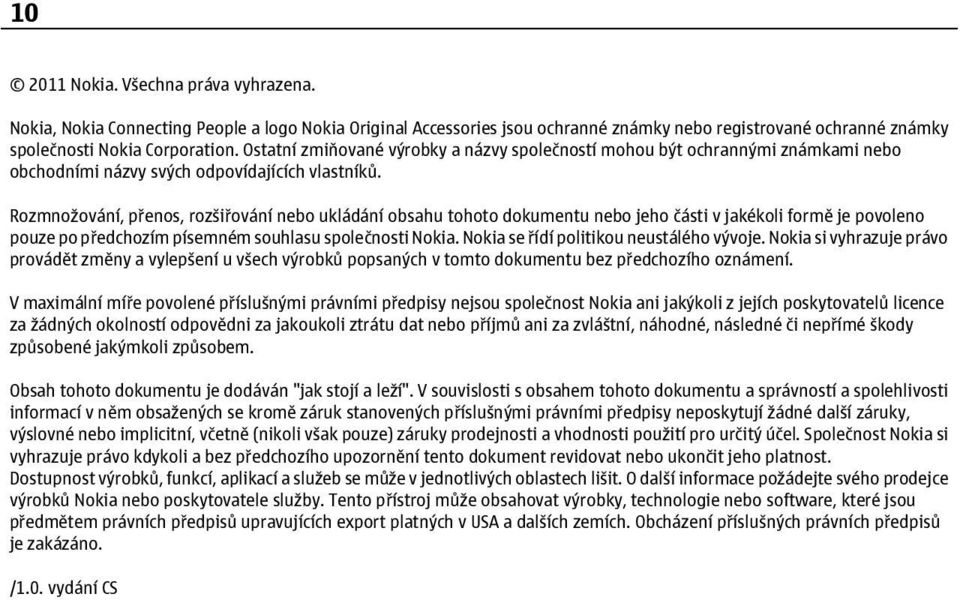 Rozmnožování, přenos, rozšiřování nebo ukládání obsahu tohoto dokumentu nebo jeho části v jakékoli formě je povoleno pouze po předchozím písemném souhlasu společnosti Nokia.