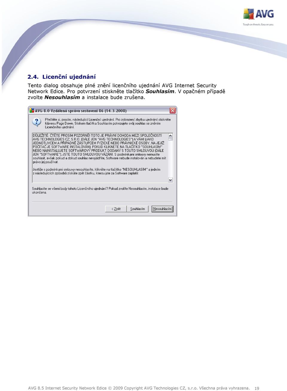 V opačném případě zvolte Nesouhlasím a instalace bude zrušena. AVG 8.