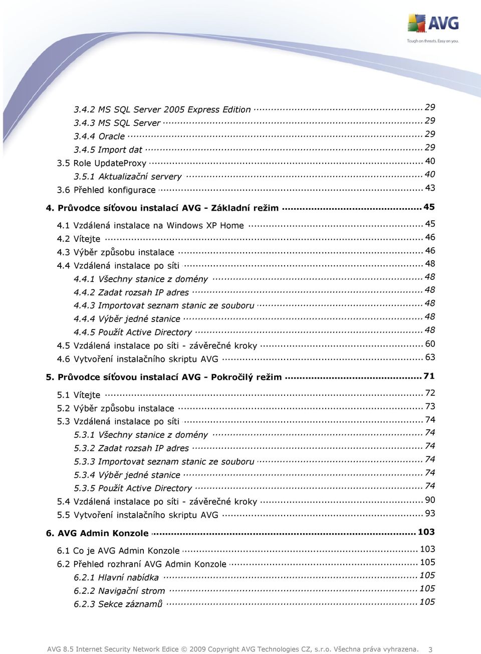 4 Vzdálená instalace po síti... 48 4.4.1 Všechny stanice z domény... 48 4.4.2 Zadat rozsah IP adres... 48 4.4.3 Importovat seznam stanic ze souboru... 48 4.4.4 Výběr jedné stanice... 48 4.4.5 Použít Active Directory.