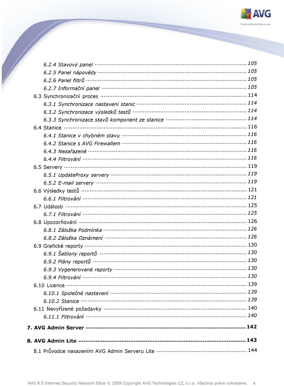 .. 119 6.5 Servery... 119 6.5.1 UpdateProxy servery... 119 6.5.2 E-mail servery... 121 6.6 Výsledky testů... 121 6.6.1 Filtrování... 125 6.7 Události... 125 6.7.1 Filtrování... 126 6.8 Upozorňování.