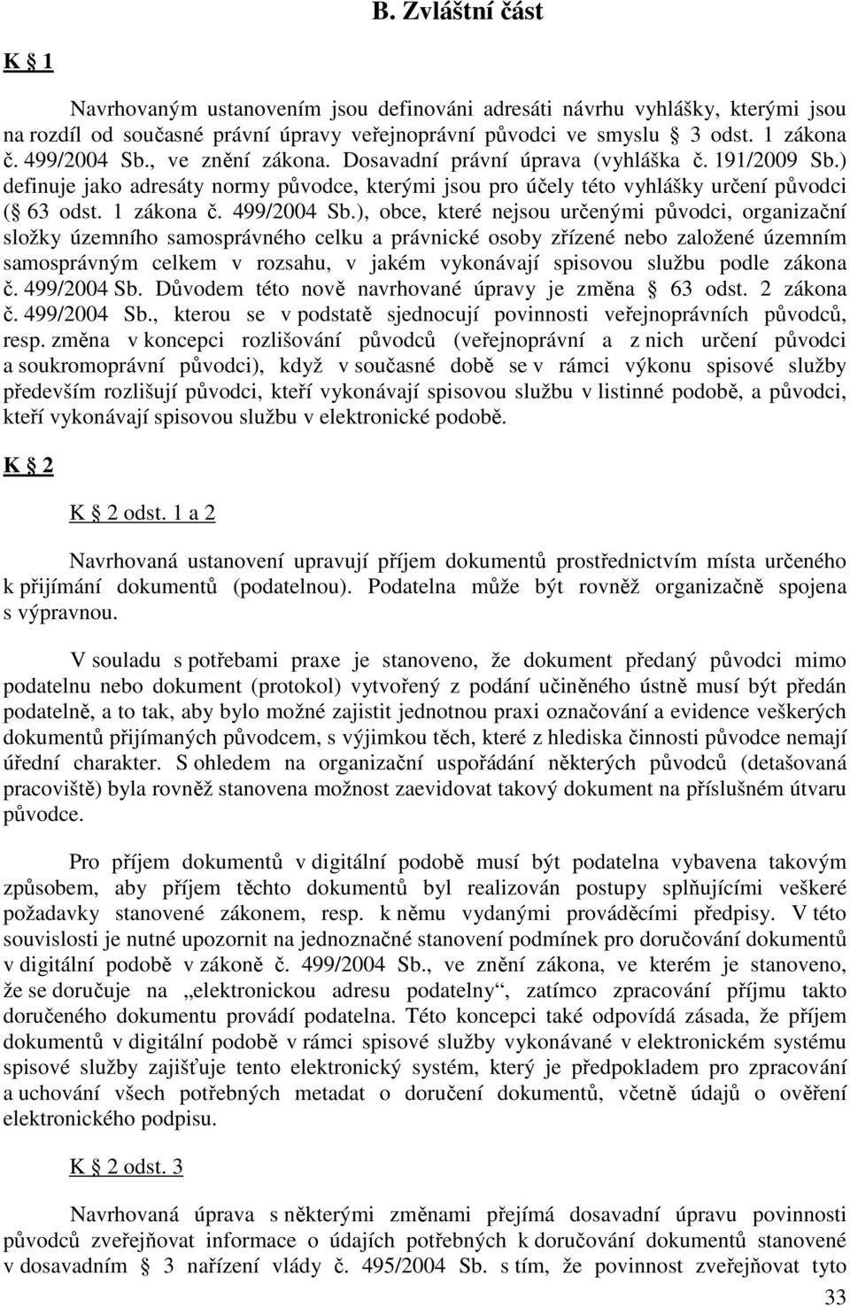 ), obce, které nejsou určenými původci, organizační složky územního samosprávného celku a právnické osoby zřízené nebo založené územním samosprávným celkem v rozsahu, v jakém vykonávají spisovou