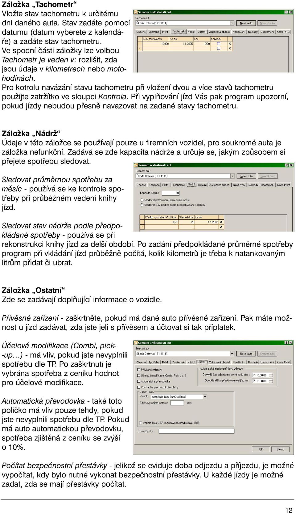 Pro kotrolu navázání stavu tachometru při vložení dvou a více stavů tachometru použijte zatržítko ve sloupci Kontrola.