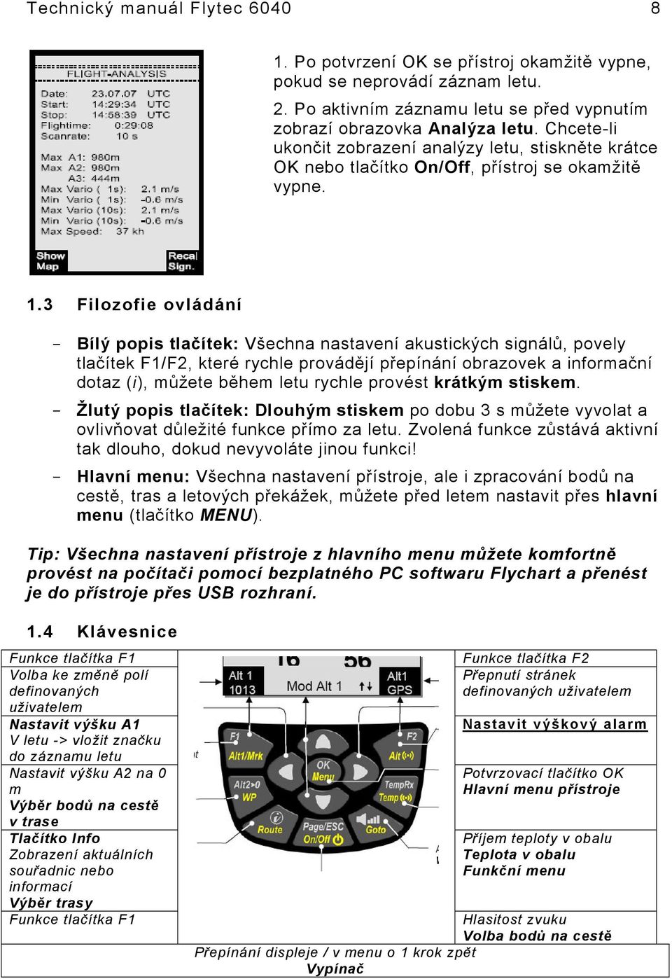 3 Filozofie ovládání - Bílý popis tlačítek: Všechna nastavení akustických signálů, povely tlačítek F1/F2, které rychle provádějí přepínání obrazovek a informační dotaz (i), můžete během letu rychle