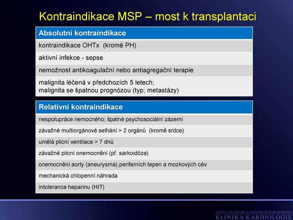 nespolupráce nemocného; špatné psychosociální zázemí závažné multiorgánové selhání > 2 orgánů (kromě srdce) umělá plicní ventilace > 7 dnů závažné