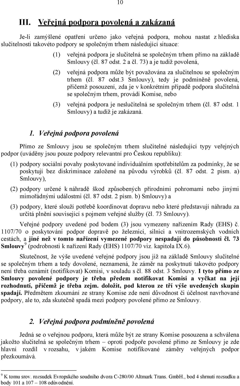 podpora je slučitelná se společným trhem přímo na základě Smlouvy (čl. 87 odst.