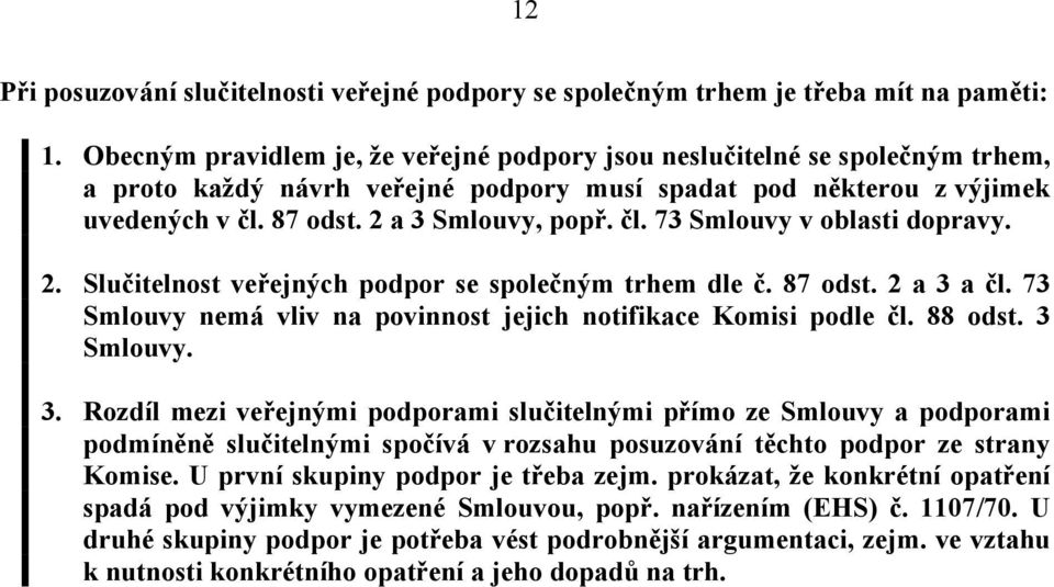 2. Slučitelnost veřejných podpor se společným trhem dle č. 87 odst. 2 a 3 