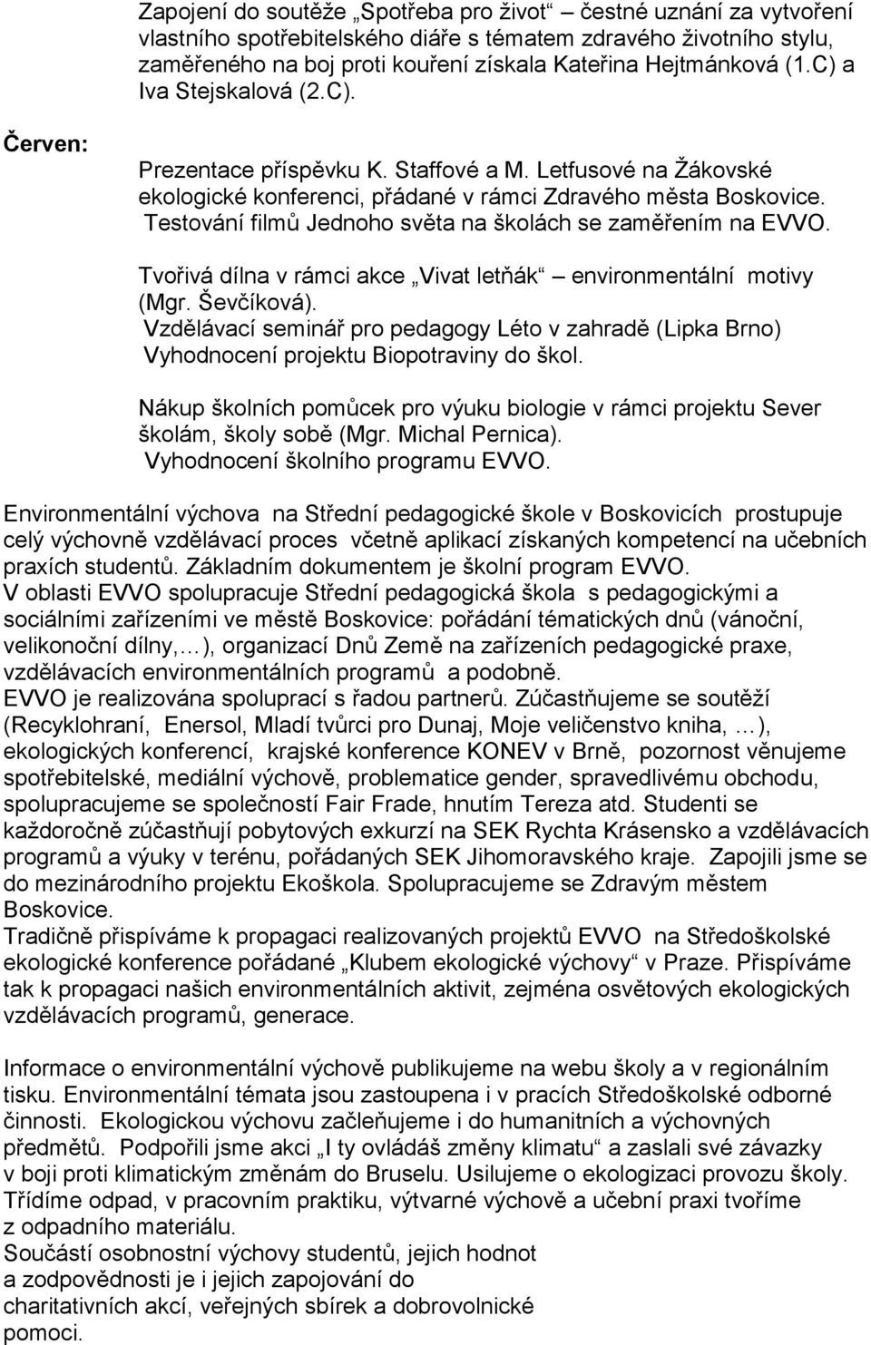 Testování filmů Jednoho světa na školách se zaměřením na EVVO. Tvořivá dílna v rámci akce Vivat letňák environmentální motivy (Mgr. Ševčíková).