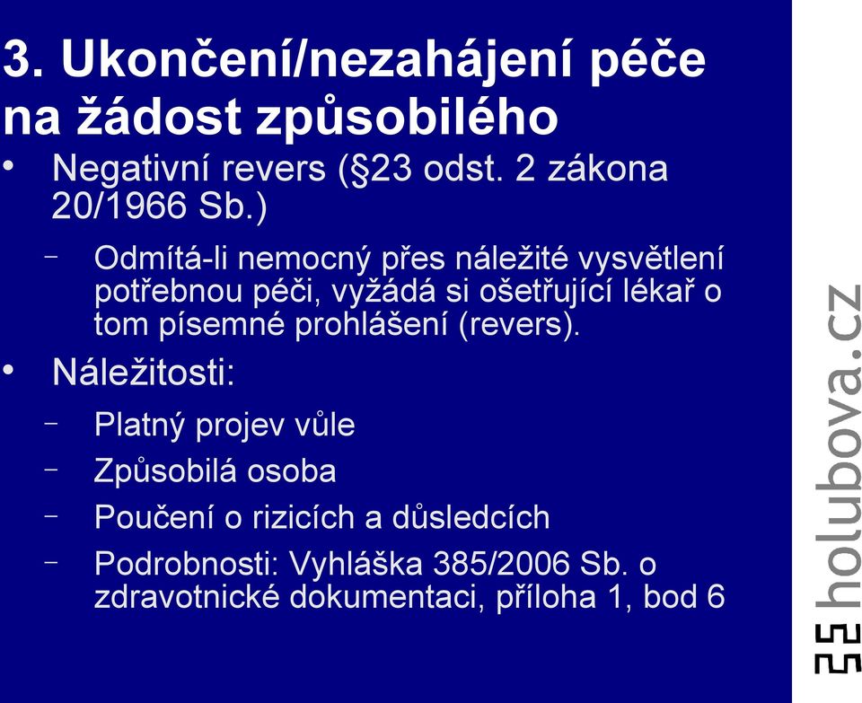 ) Odmítá-li nemocný přes náležité vysvětlení potřebnou péči, vyžádá si ošetřující lékař o tom