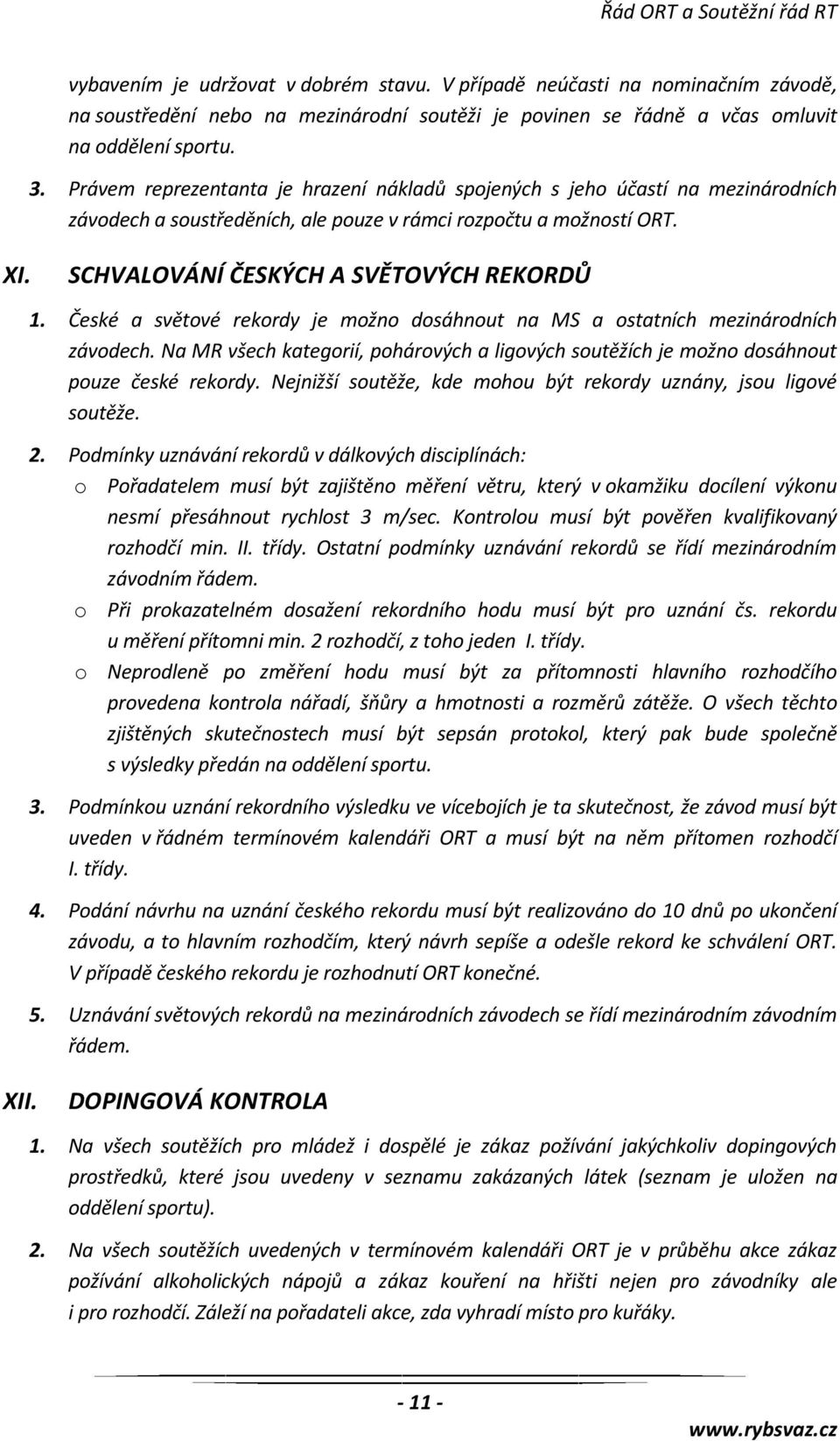 České a světové rekordy je možno dosáhnout na MS a ostatních mezinárodních závodech. Na MR všech kategorií, pohárových a ligových soutěžích je možno dosáhnout pouze české rekordy.