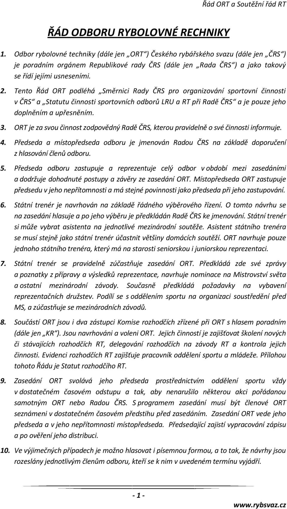 Tento Řád ORT podléhá Směrnici Rady ČRS pro organizování sportovní činnosti v ČRS a Statutu činnosti sportovních odborů LRU a RT při Radě ČRS a je pouze jeho doplněním a upřesněním. 3.